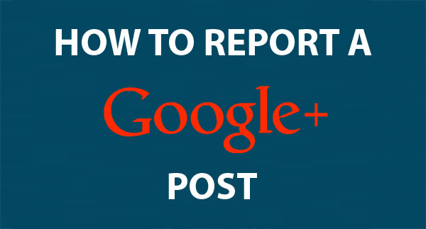 How to Report a Google+ Post